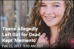 Teens Allegedly Left Girl for Dead, Kept &#39;Memento&#39;