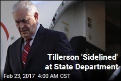 Tillerson &#39;Sidelined&#39; at State Department