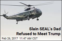 Slain SEAL&#39;s Dad Refused to Meet Trump