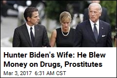 Hunter Biden&#39;s Wife: He Blew Money on Drugs, Prostitutes