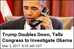 Trump Wants Congress to Probe Obama Wiretap Claim