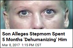 Son Alleges Stepmom Spent 5 Months &#39;Dehumanizing&#39; Him