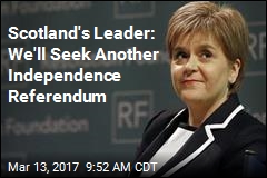 Scotland&#39;s Leader: We&#39;ll Seek Another Independence Referendum