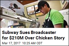 Subway on CBC Chicken Claim: We&#39;re Filing $210M Suit