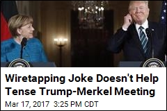 Trump Says He and Merkel Have Wiretapping &#39;in Common&#39;