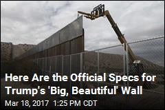 Here Are the Official Specs for Trump&#39;s &#39;Big, Beautiful&#39; Wall
