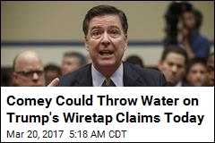 Comey Could Clear Up Wiretap Allegations Monday