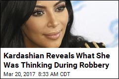 Kardashian Reveals What She Was Thinking During Robbery