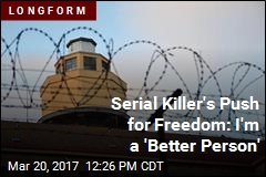 Serial Killer&#39;s Push for Freedom: I&#39;m a &#39;Better Person&#39;