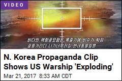 N. Korea Propaganda Clip Shows US Warship &#39;Exploding&#39;