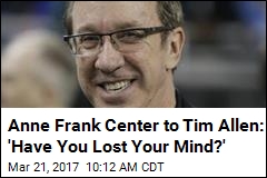 Anne Frank Center to Tim Allen: &#39;Have You Lost Your Mind?&#39;