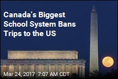 Canada&#39;s Biggest School System Bans Trips to the US