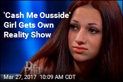 &#39;Cash Me Ousside&#39; Girl Gets Own Reality Show