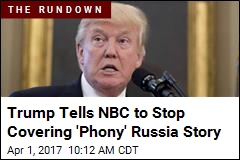 Trump: NBC Should Stop With &#39;Fake&#39; Russia Story