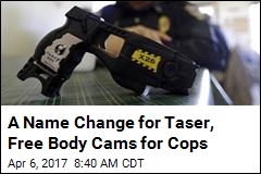 A Name Change for Taser, Free Body Cams for Cops