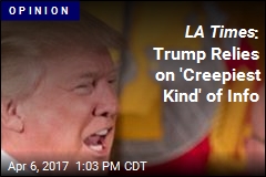 LA Times : Trump Relies on &#39;Creepiest Kind&#39; of Info