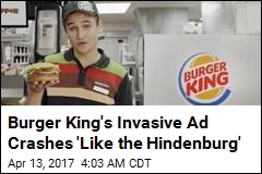 Burger King&#39;s Invasive Ad Crashes &#39;Like the Hindenburg&#39;