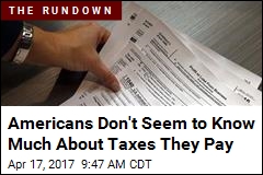 Americans Don&#39;t Seem to Know Much About Taxes They Pay