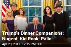 Trump&#39;s Dinner Companions: Nugent, Kid Rock, Palin