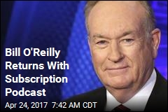 Bill O&#39;Reilly Is Back Monday, Via Podcast