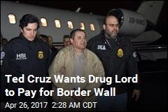 Ted Cruz Says El Chapo Should Pay for Border Wall