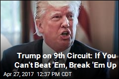Trump Thinking About Breaking Up 9th Circuit