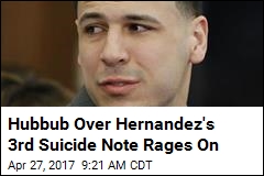 Hubbub Over Hernandez&#39;s 3rd Suicide Note Rages On