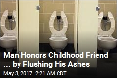 Man Honors Childhood Friend ... by Flushing His Ashes