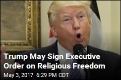 Trump May Sign Executive Order on Religious Freedom