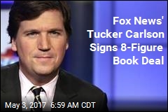 Fox News&#39; Tucker Carlson Signs 8-Figure Book Deal