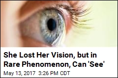 She Lost Her Vision, but in Rare Phenomenon, Can &#39;See&#39;