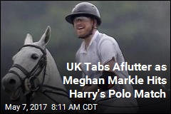 UK Tabs Aflutter as Meghan Markle Hits Harry&#39;s Polo Match