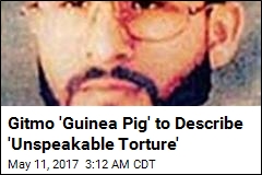 Gitmo Detainee to Describe &#39;Unspeakable Torture&#39;