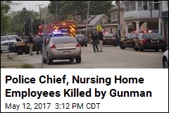 Gunman Kills Police Chief, 2 Nursing Home Employees