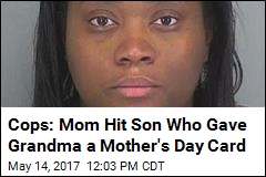 Cops: Mom Hit Son Who Gave Grandma a Mother&#39;s Day Card