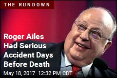 Roger Ailes Had Serious Accident Days Before Death