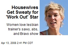 Housewives Get Sweaty for 'Work Out' Star
