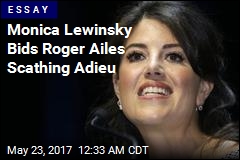Monica Lewinsky Remembers Roger Ailes&mdash; Not Fondly