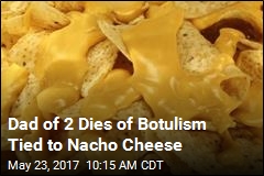 Man Dies of Botulism Tied to Nacho Cheese