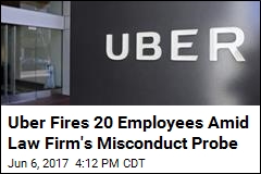 Uber Fires 20 Employees Amid Sexual Harassment Probe