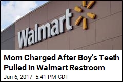 Mom Charged After Boy&#39;s Teeth Pulled in Walmart Restroom