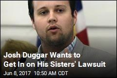 Josh Duggar Wants to Get In on His Sisters&#39; Lawsuit