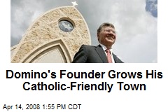 Domino's Founder Grows His Catholic-Friendly Town