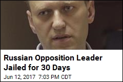 Russian Opposition Leader Jailed for 30 Days Amid Protests