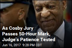 As Cosby Jury Passes 50-Hour Mark, Judge&#39;s Patience Tested