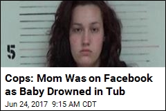 Mom Distracted by Facebook Charged in Infant&#39;s Tub Death