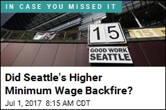 Did Seattle&#39;s Higher Minimum Wage Backfire?