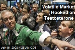 Volatile Market Hooked on Testosterone