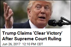 Trump Claims &#39;Clear Victory&#39; After Supreme Court Ruling
