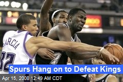 Spurs Hang on to Defeat Kings